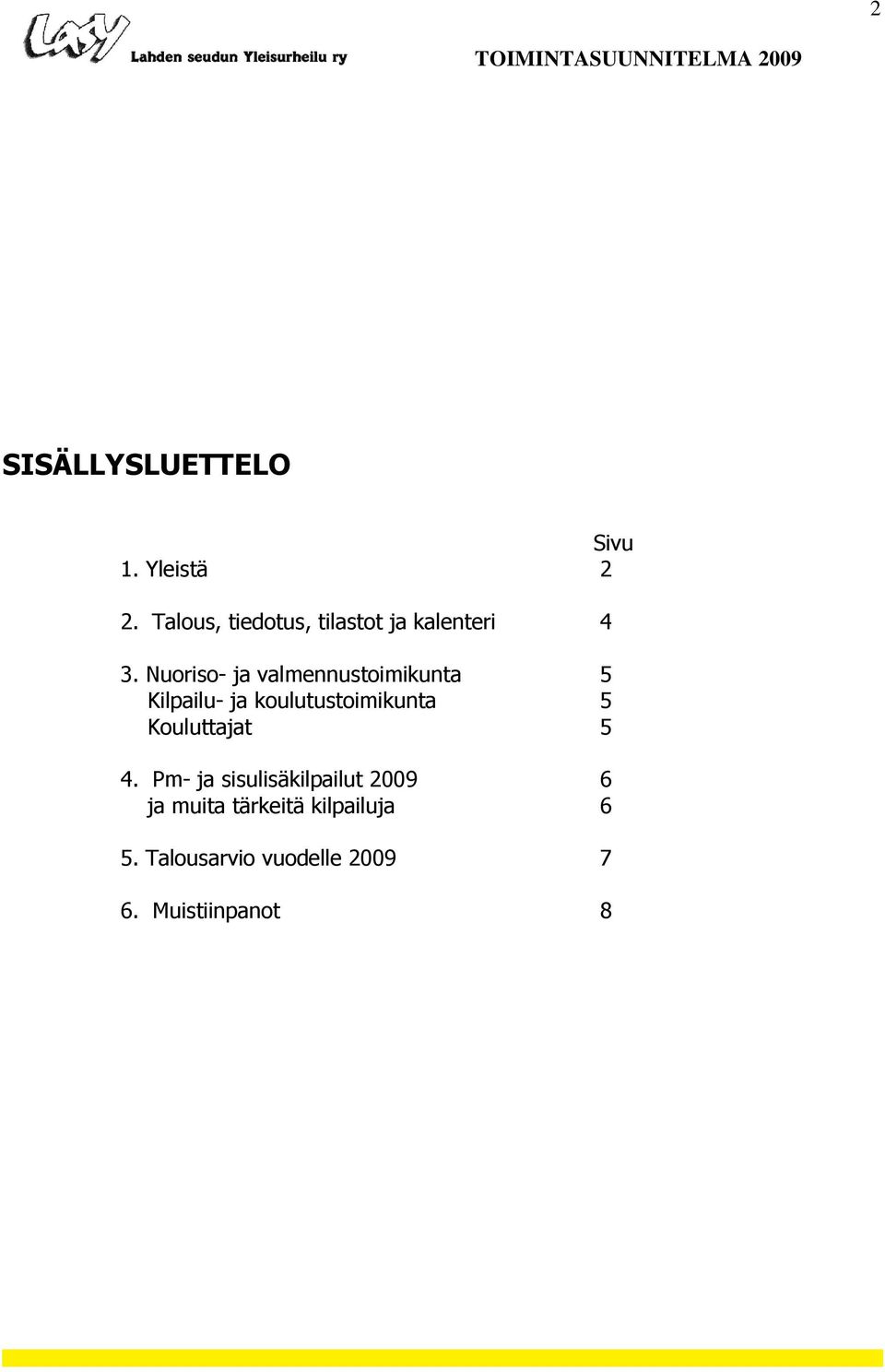 Nuoriso- ja valmennustoimikunta 5 Kilpailu- ja koulutustoimikunta 5