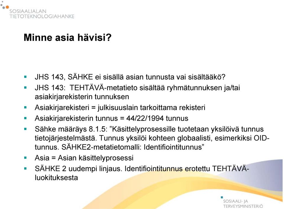 rekisteri Asiakirjarekisterin tunnus = 44/22/1994 tunnus Sähke määräys 8.1.5: Käsittelyprosessille tuotetaan yksilöivä tunnus tietojärjestelmästä.