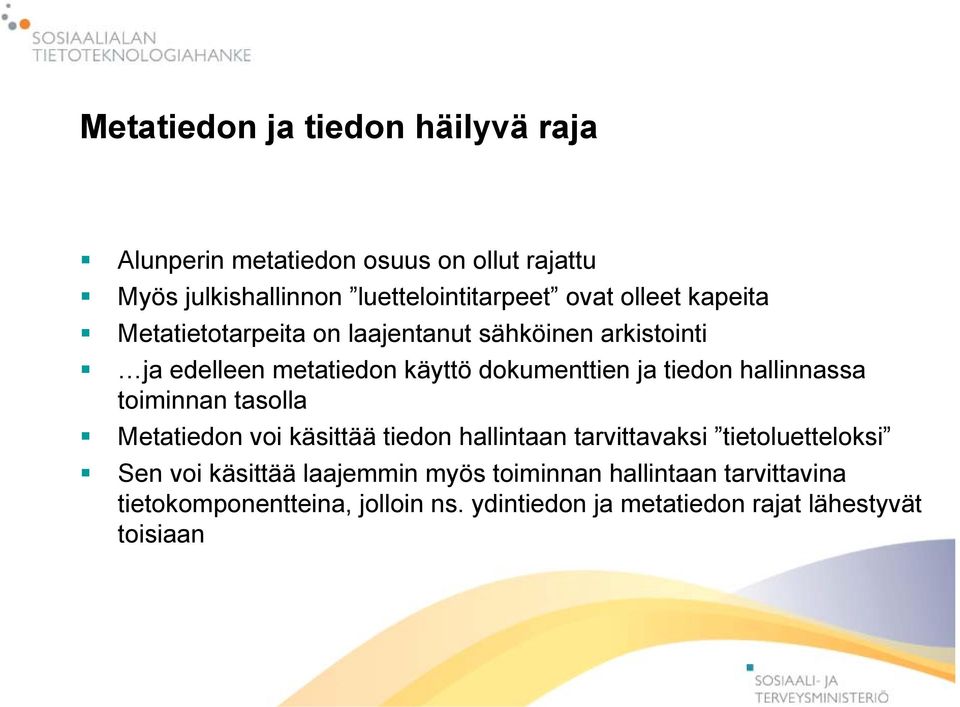 hallinnassa toiminnan tasolla Metatiedon voi käsittää tiedon hallintaan tarvittavaksi tietoluetteloksi Sen voi käsittää