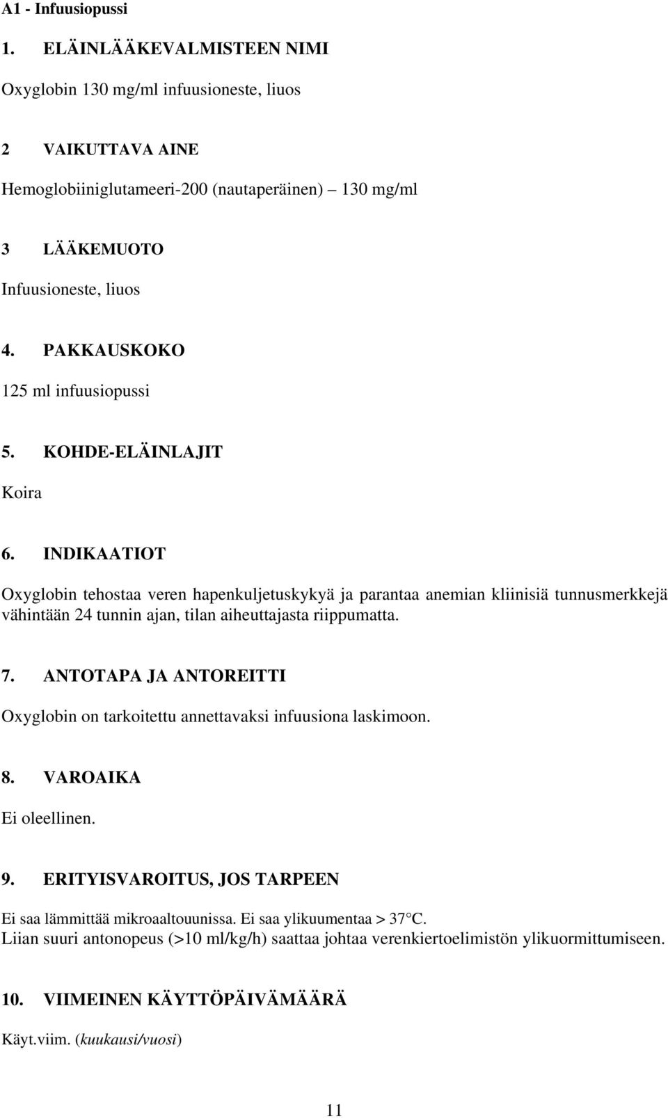 INDIKAATIOT Oxyglobin tehostaa veren hapenkuljetuskykyä ja parantaa anemian kliinisiä tunnusmerkkejä vähintään 24 tunnin ajan, tilan aiheuttajasta riippumatta. 7.