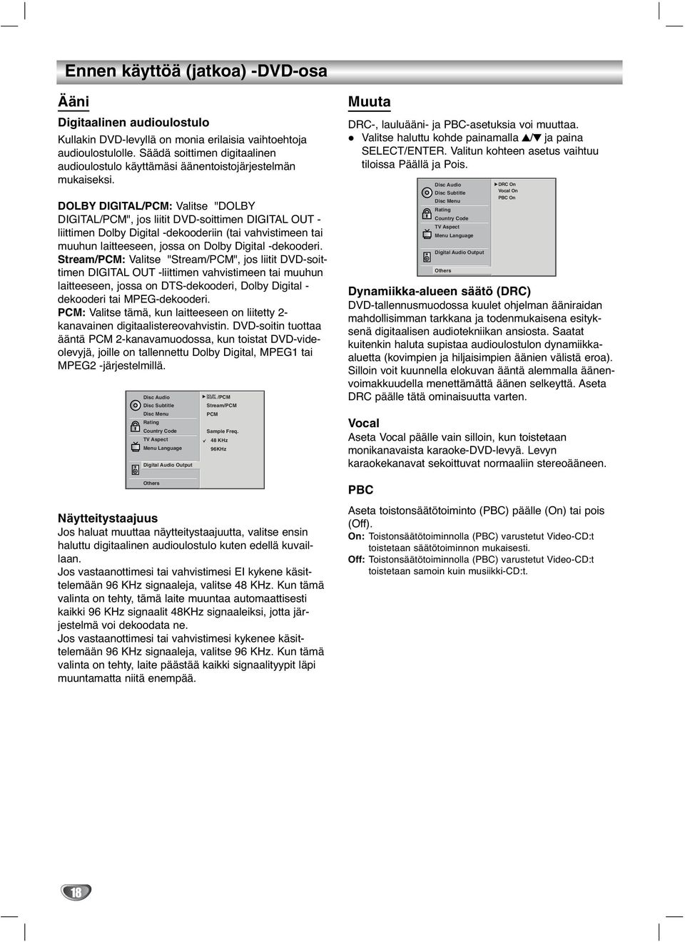 Stream/PCM: Valtse "Stream/PCM", jos ltt -sottmen DIGITAL OUT -lttmen vahvstmeen ta muuhun latteeseen, jossa on DTS-dekooder, Dolby Dgtal - dekooder ta MPEG-dekooder.