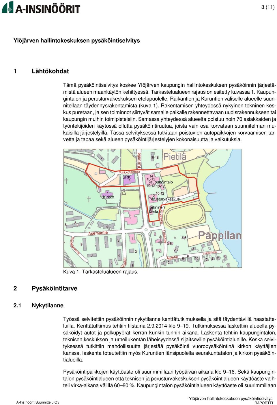 Rakentamisen yhteydessä nykyinen tekninen keskus puretaan, ja sen toiminnot siirtyvät samalle paikalle rakennettavaan uudisrakennukseen tai kaupungin muihin toimipisteisiin.