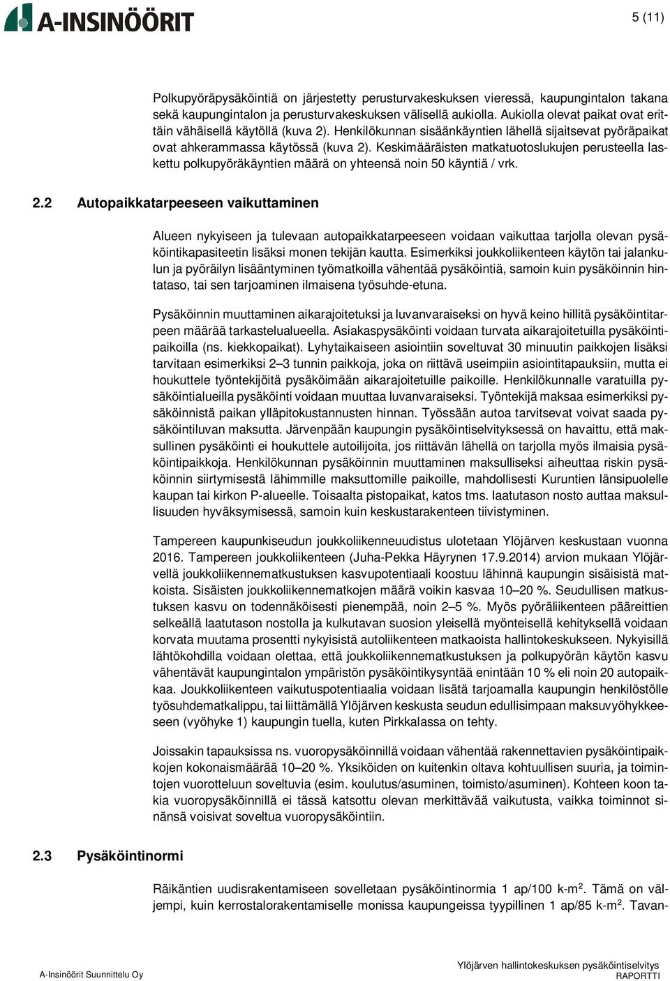 Keskimääräisten matkatuotoslukujen perusteella laskettu polkupyöräkäyntien määrä on yhteensä noin 50 käyntiä / vrk. 2.