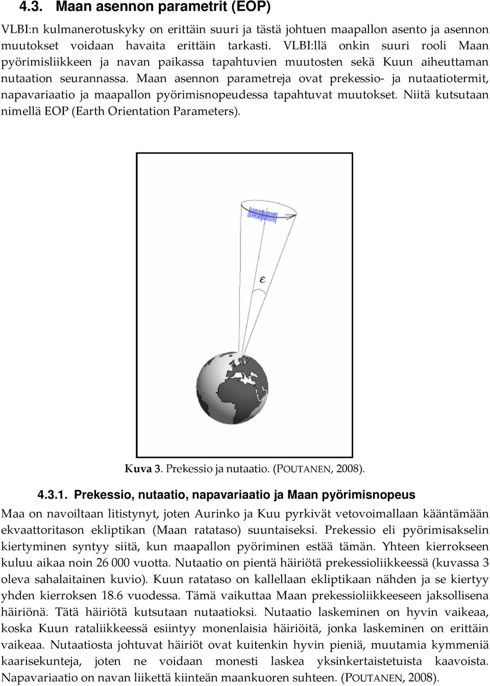 Maan asennon parametreja ovat prekessio- ja nutaatiotermit, napavariaatio ja maapallon pyörimisnopeudessa tapahtuvat muutokset. Niitä kutsutaan nimellä EOP (Earth Orientation Parameters). Kuva 3.