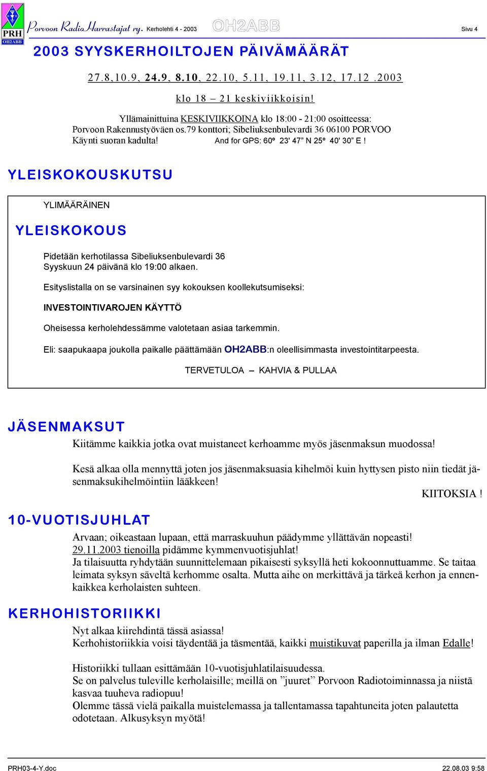 YLEISKOKOUSKUTSU YLIMÄÄRÄINEN YLEISKOKOUS Pidetään kerhotilassa Sibeliuksenbulevardi 36 Syyskuun 24 päivänä klo 19:00 alkaen.