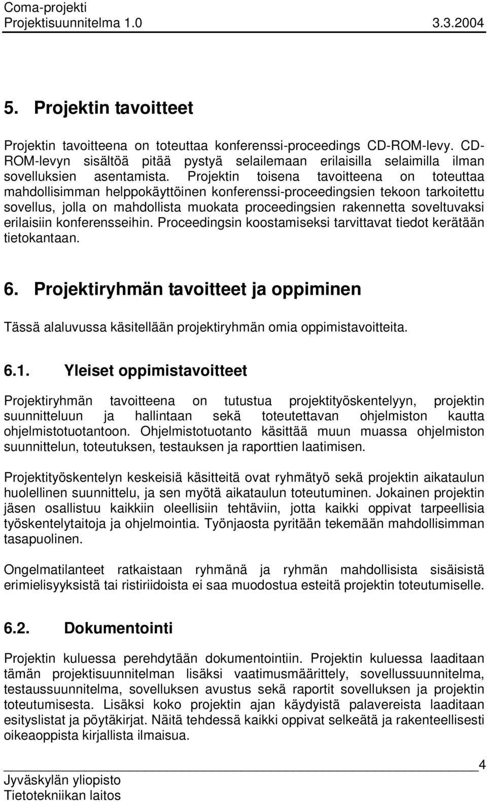 erilaisiin konferensseihin. Proceedingsin koostamiseksi tarvittavat tiedot kerätään tietokantaan. 6.