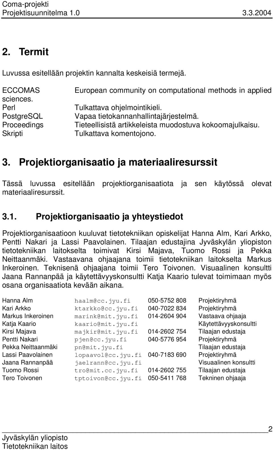 Tieteellisistä artikkeleista muodostuva kokoomajulkaisu. Tulkattava komentojono. 3.