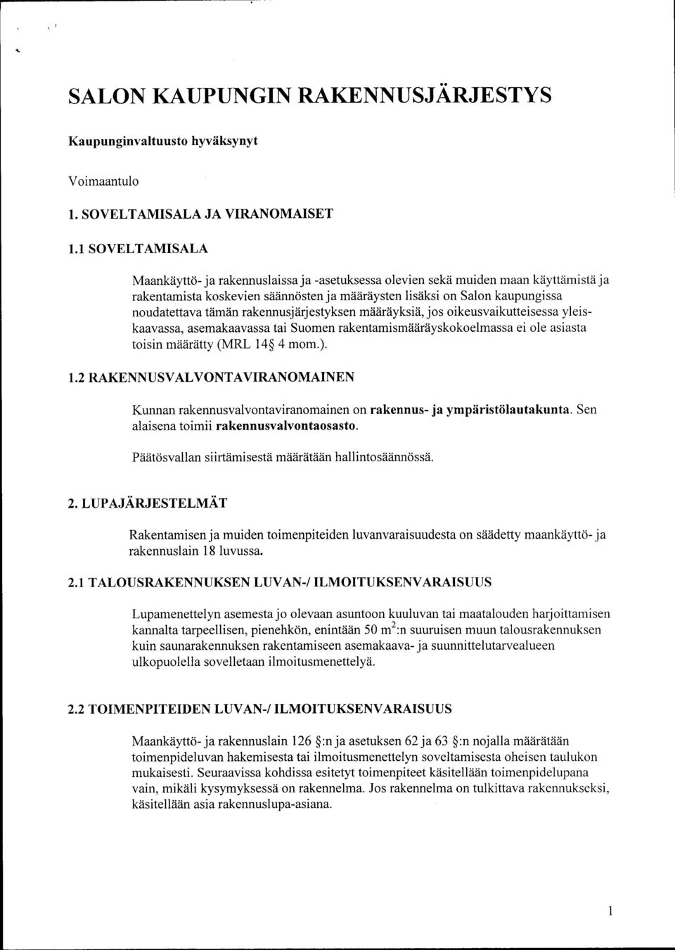 rakennusjärjestyksen määräyksiä, jos oikeusvaikutteisessa yleiskaavassa, asemakaavassa tai Suomen rakentamismääräyskokoelmassa ei ole asiasta toisin määrätty (MRL 14