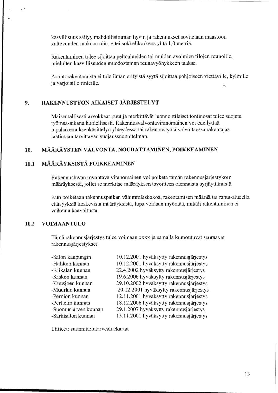 Asuntorakentamista ei tule ilman erityistä syytä sijoittaa pohjoiseen viettäville, kylmille ja varjoisille rinteille. 9.