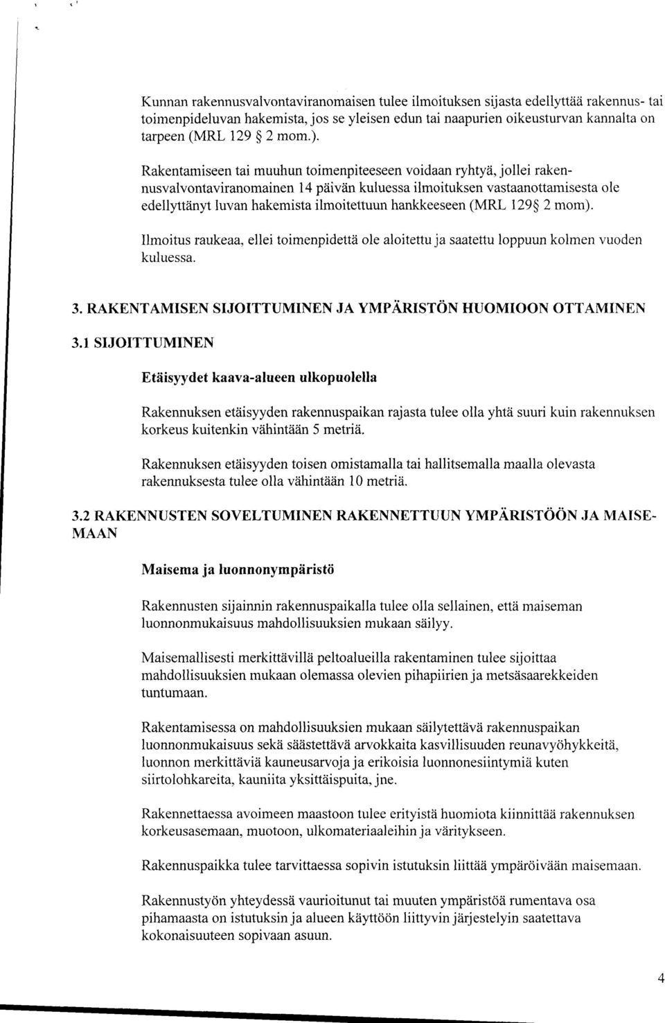 hankkeeseen (MRL 129 2 mom). Ilmoitus raukeaa, ellei toimenpidettä ole aloitettu ja saatettu loppuun kolmen vuoden kuluessa. 3. RAKENTAMISEN SIJOITTUMINEN JA YMPÄRISTÖN HUOMIOON OTTAMINEN 3.