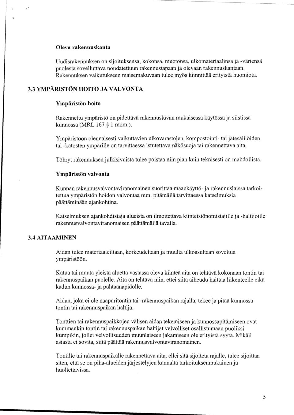 4 AITAAMINEN Rakennettu ympäristö on pidettävä rakennusluvan mukaisessa käytössä ja siistissä kunnossa (MRL 167 1 mom.).