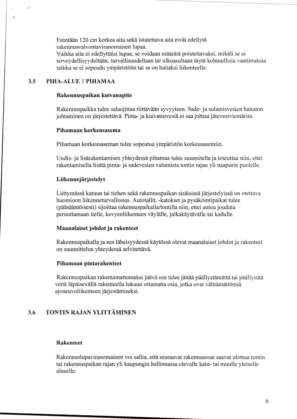 ympäristöön tai se on haitaksi liikenteelle. 3.5 PIHA-ALUE 1 PIHAMAA Rakennuspaikan kuivanapito Rakennuspaikka tulee salaojittaa riittävään syvyyteen.
