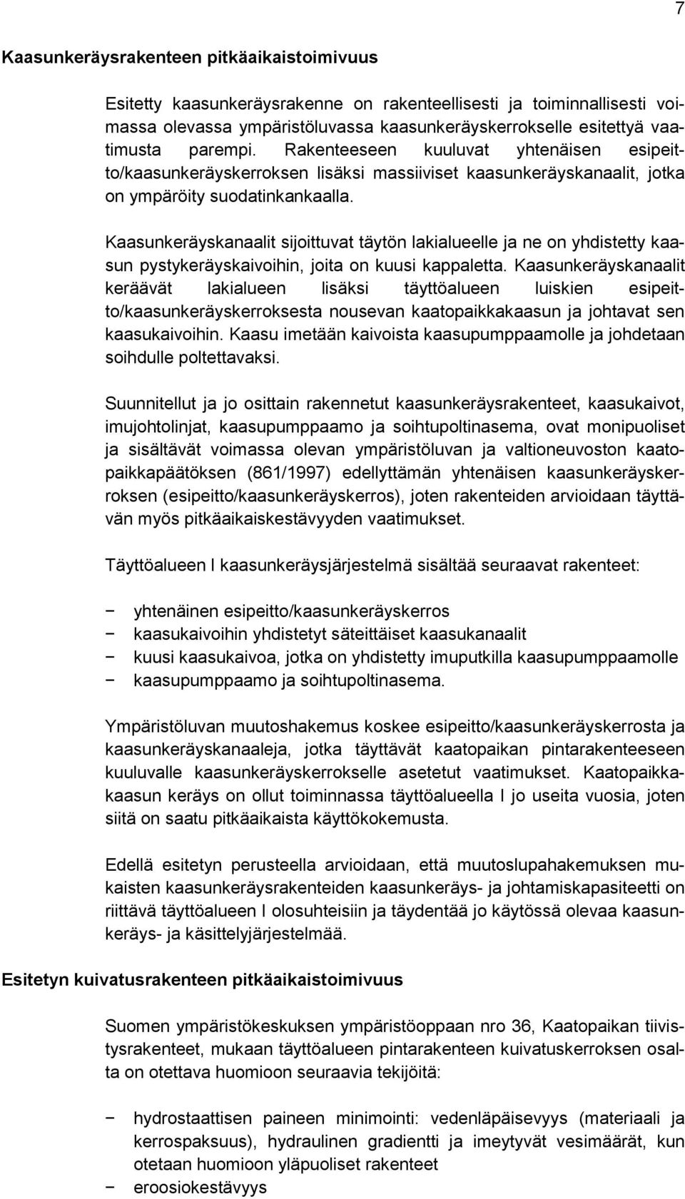 Kaasunkeräyskanaalit sijoittuvat täytön lakialueelle ja ne on yhdistetty kaasun pystykeräyskaivoihin, joita on kuusi kappaletta.