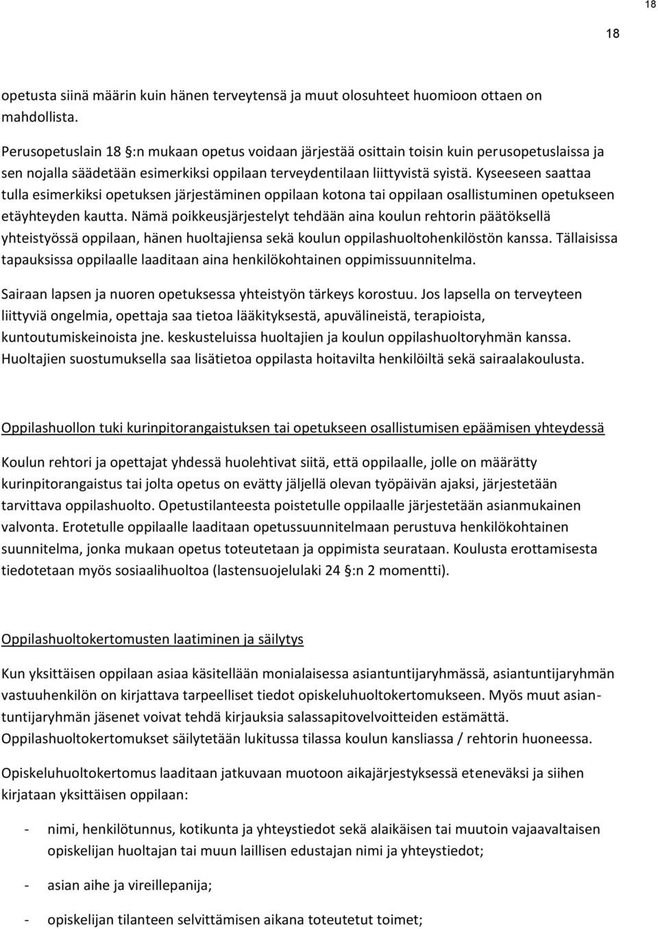 Kyseeseen saattaa tulla esimerkiksi opetuksen järjestäminen oppilaan kotona tai oppilaan osallistuminen opetukseen etäyhteyden kautta.