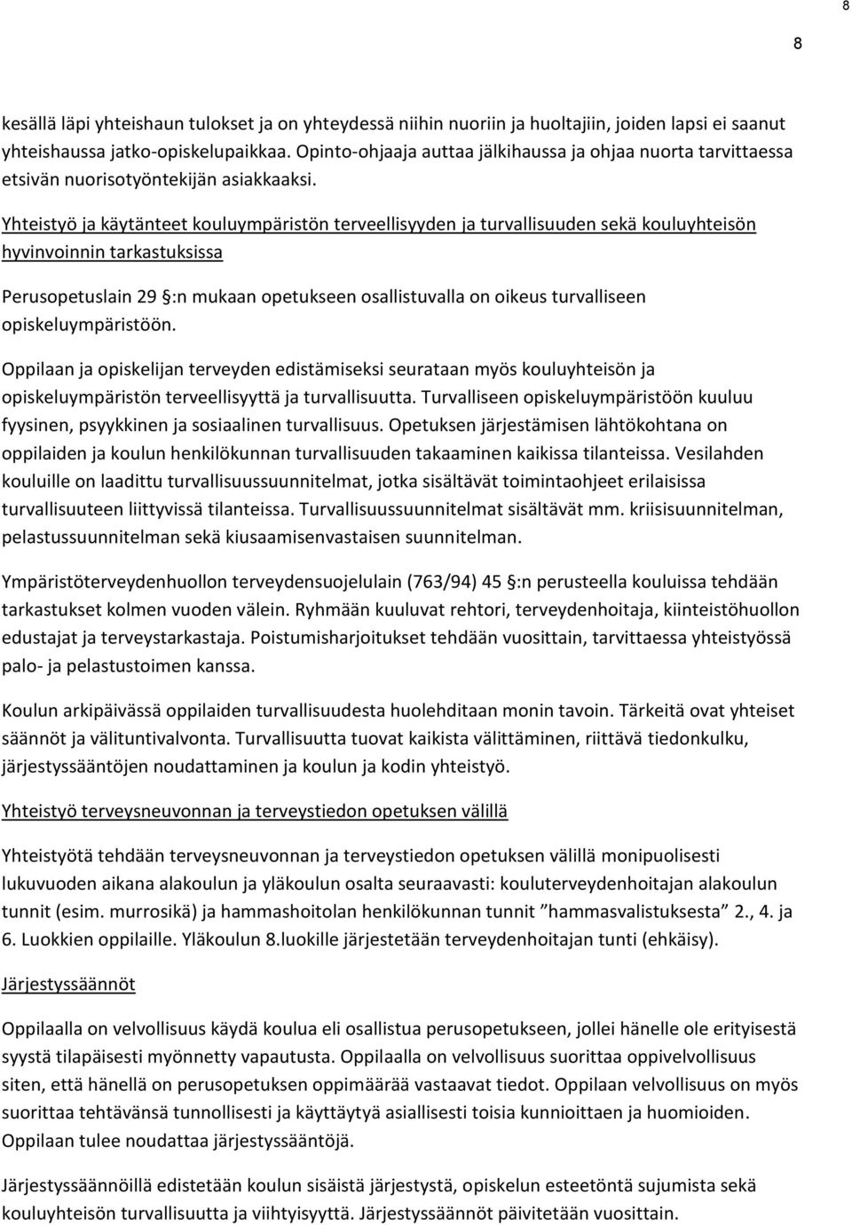 Yhteistyö ja käytänteet kouluympäristön terveellisyyden ja turvallisuuden sekä kouluyhteisön hyvinvoinnin tarkastuksissa Perusopetuslain 29 :n mukaan opetukseen osallistuvalla on oikeus turvalliseen