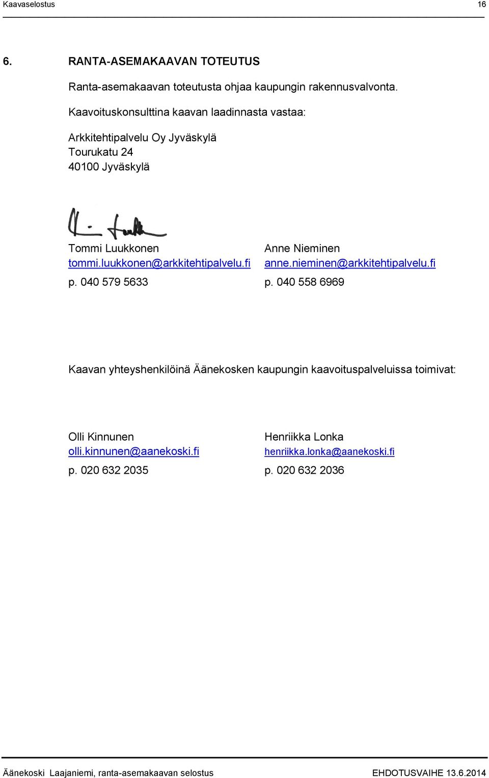 Nieminen tommi.luukkonen@arkkitehtipalvelu.fi anne.nieminen@arkkitehtipalvelu.fi p. 040 579 5633 p.