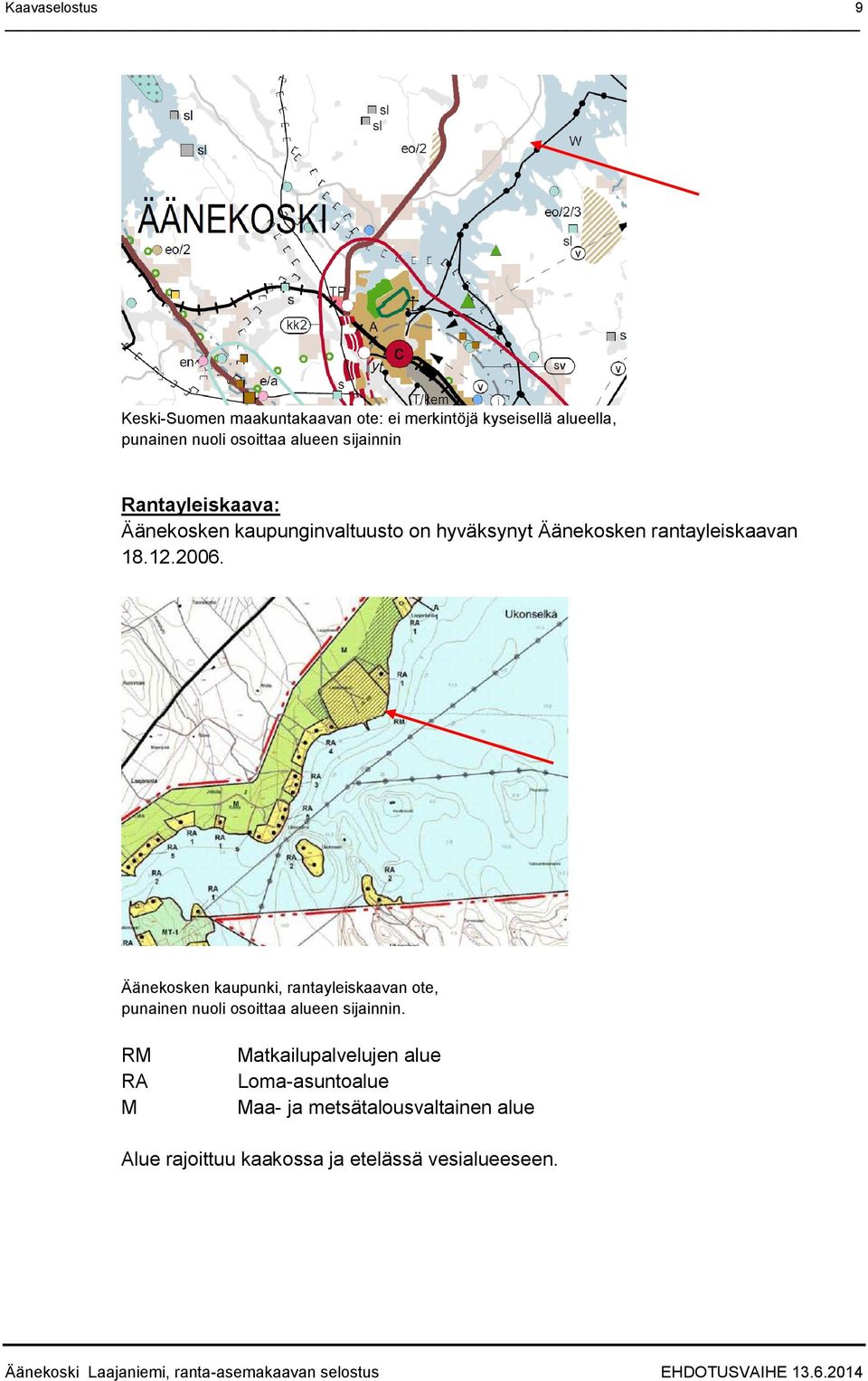 2006. Äänekosken kaupunki, rantayleiskaavan ote, punainen nuoli osoittaa alueen sijainnin.