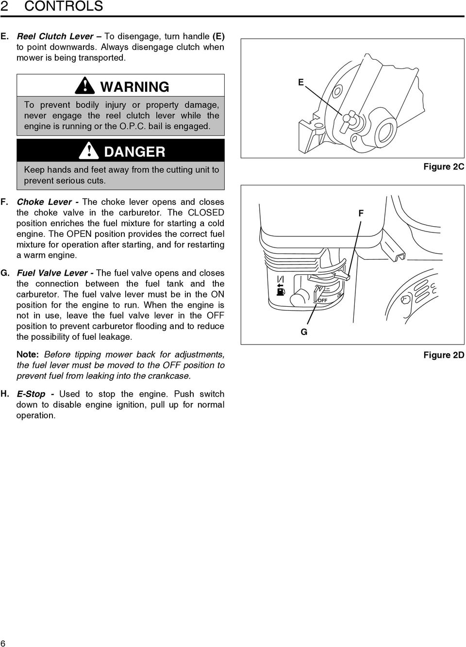 E DANGER Keep hands and feet away from the cutting unit to prevent serious cuts. Figure 2C F. Choke Lever - The choke lever opens and closes the choke valve in the carburetor.