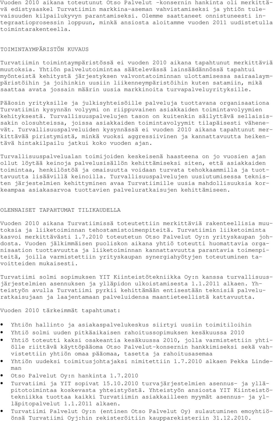 TOIMINTAYMPÄRISTÖN KUVAUS Turvatiimin toimintaympäristössä ei vuoden 2010 aikana tapahtunut merkittäviä muutoksia.