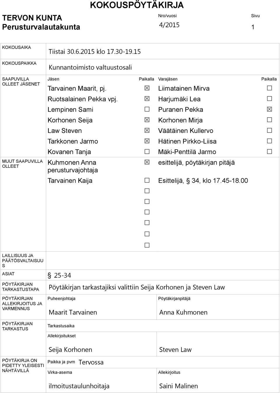 Lempinen Sami Korhonen Seija Law Steven Tarkkonen Jarmo Kovanen Tanja Kuhmonen Anna perusturvajohtaja Liimatainen Mirva Harjumäki Lea Puranen Pekka Korhonen Mirja Väätäinen Kullervo Hätinen