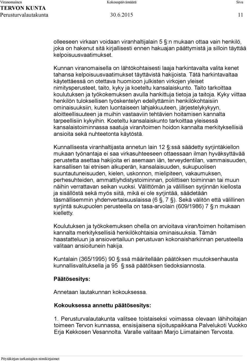 Kunnan viranomaisella on lähtökohtaisesti laaja harkintavalta valita kenet tahansa kelpoisuusvaatimukset täyttävistä hakijoista.