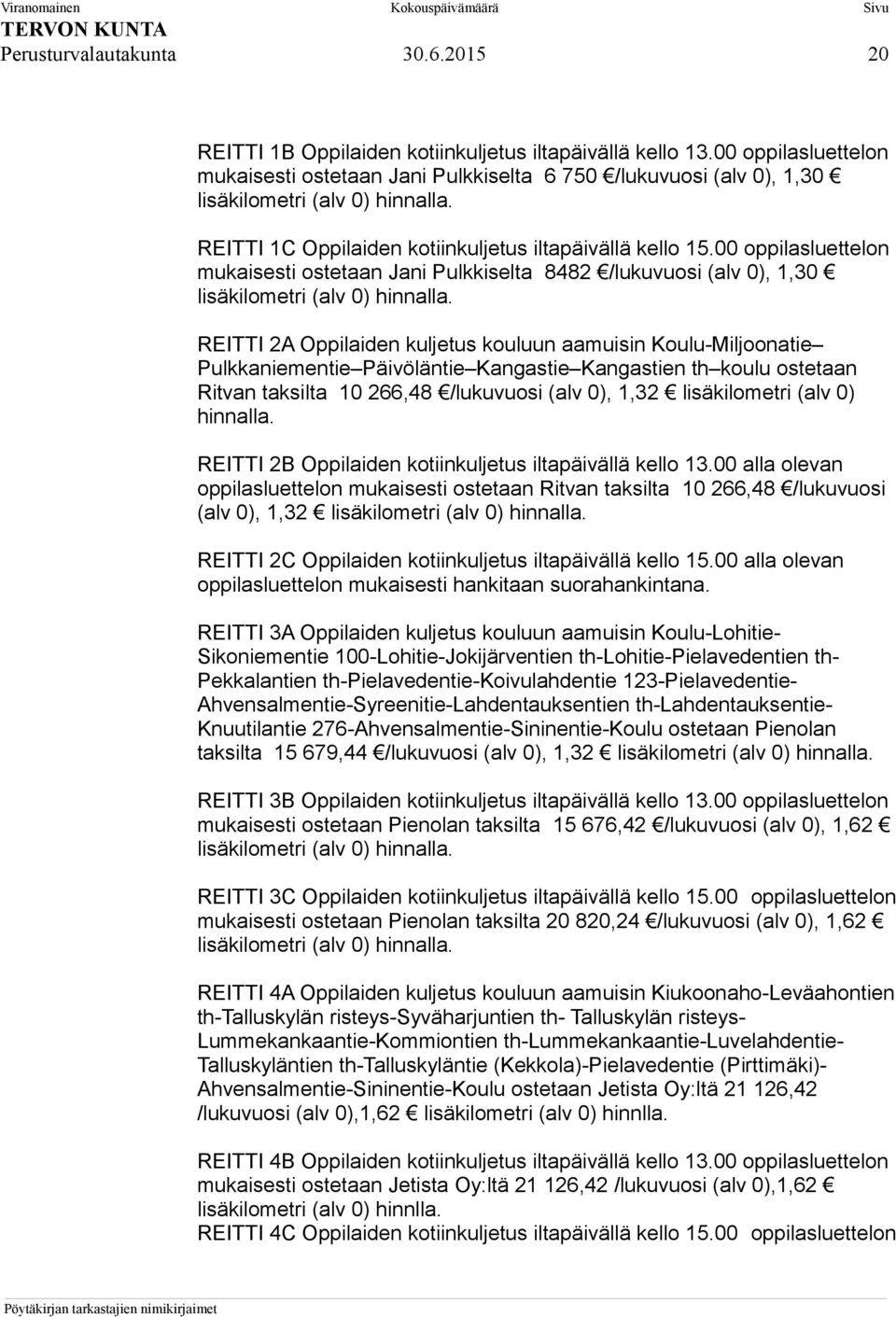 00 oppilasluettelon mukaisesti ostetaan Jani Pulkkiselta 8482 /lukuvuosi (alv 0), 1,30 lisäkilometri (alv 0) hinnalla.