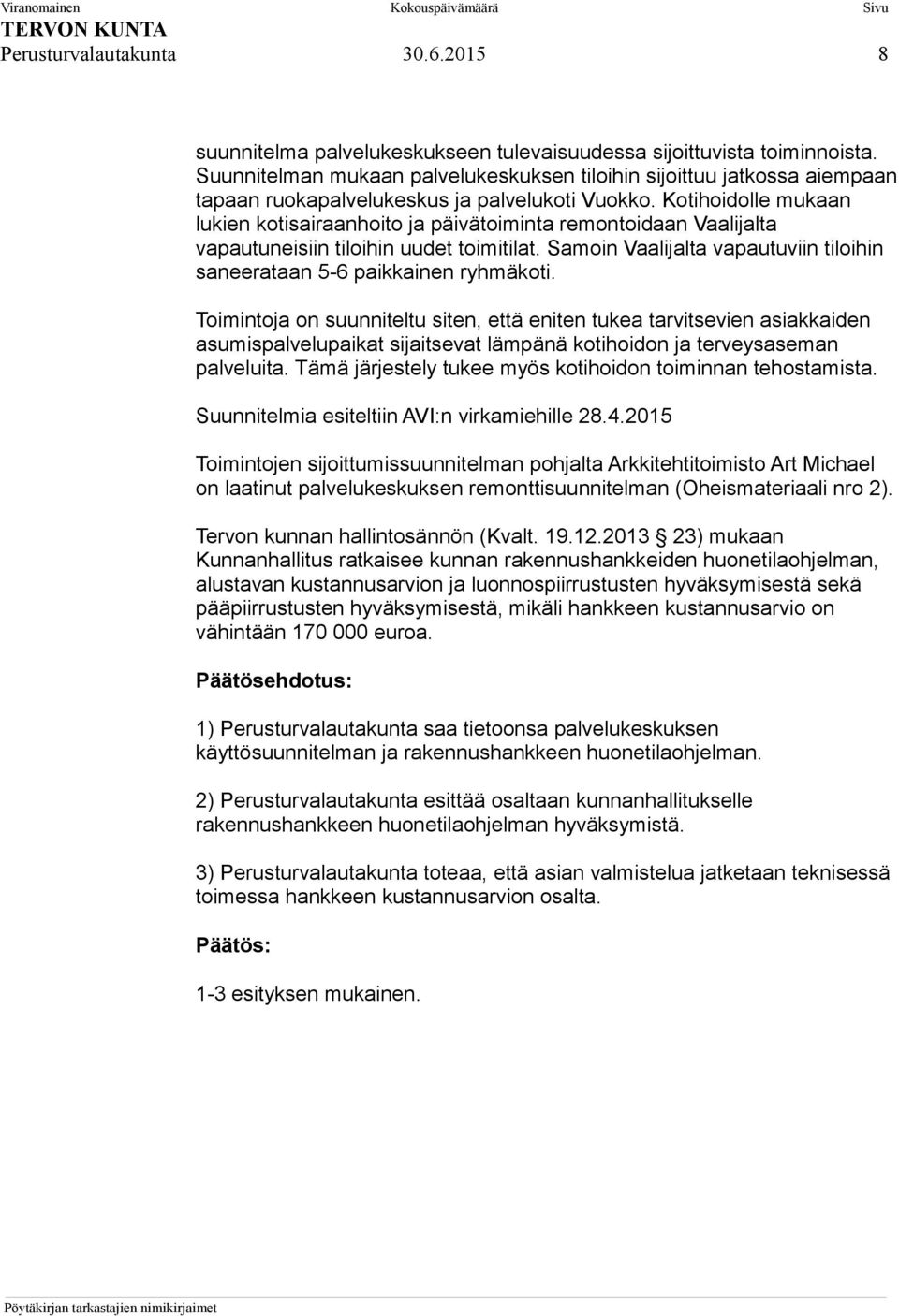 Kotihoidolle mukaan lukien kotisairaanhoito ja päivätoiminta remontoidaan Vaalijalta vapautuneisiin tiloihin uudet toimitilat.
