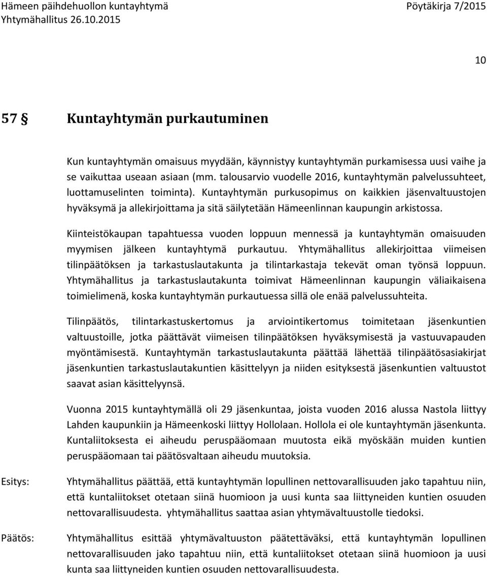 Kuntayhtymän purkusopimus on kaikkien jäsenvaltuustojen hyväksymä ja allekirjoittama ja sitä säilytetään Hämeenlinnan kaupungin arkistossa.