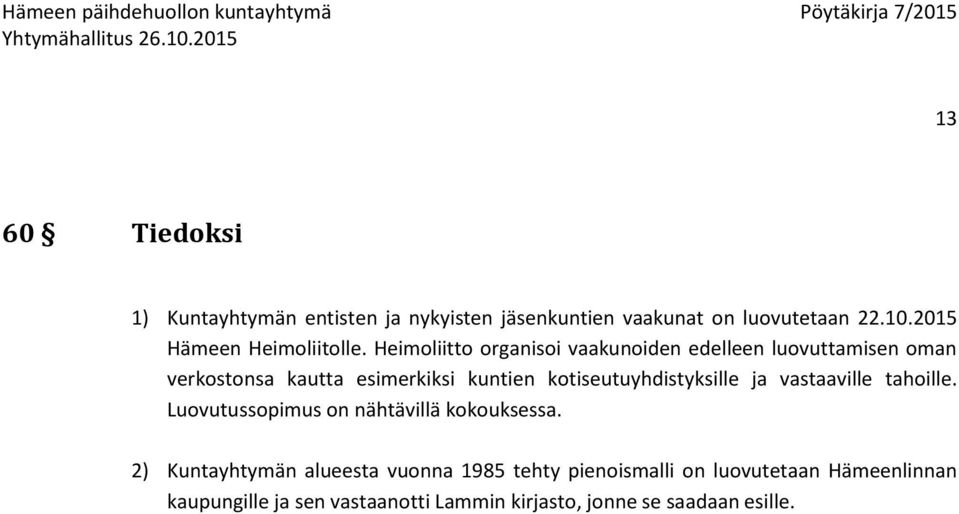 Heimoliitto organisoi vaakunoiden edelleen luovuttamisen oman verkostonsa kautta esimerkiksi kuntien