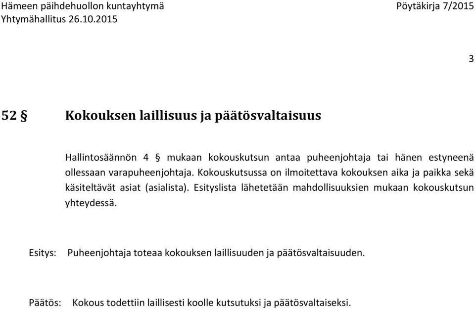 Kokouskutsussa on ilmoitettava kokouksen aika ja paikka sekä käsiteltävät asiat (asialista).