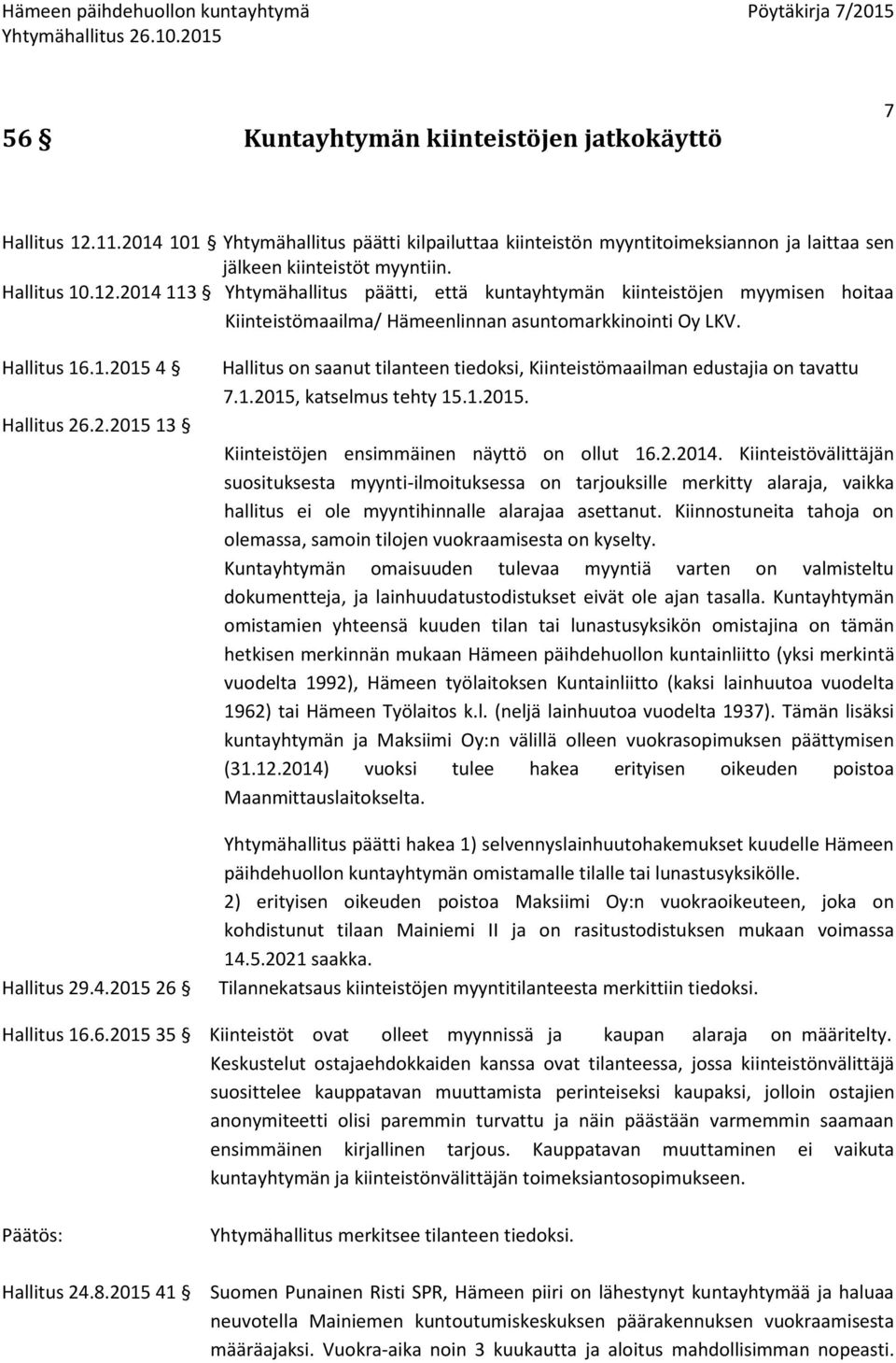 2.2014. Kiinteistövälittäjän suosituksesta myynti-ilmoituksessa on tarjouksille merkitty alaraja, vaikka hallitus ei ole myyntihinnalle alarajaa asettanut.