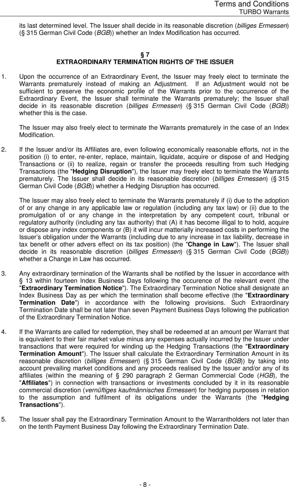 Upon the occurrence of an Extraordinary Event, the Issuer may freely elect to terminate the Warrants prematurely instead of making an Adjustment.