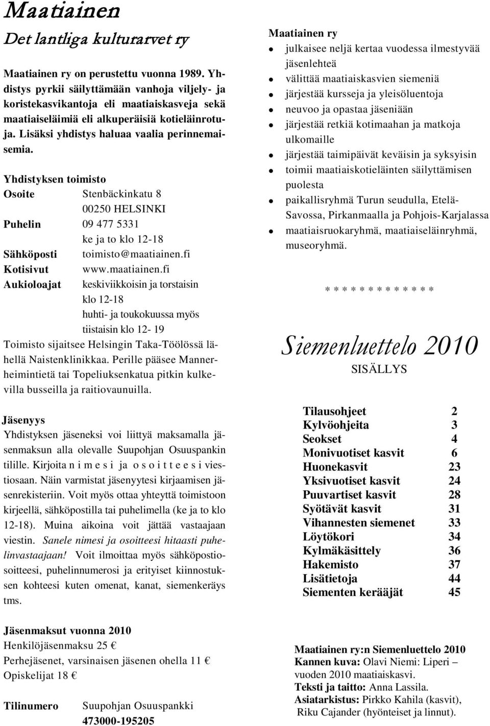 fi Kotisivut www.mtiinen.fi ukiolojt keskiviikkoisin j torstisin klo 12-18 huhti- j toukokuuss myös tiistisin klo 12-19 Toimisto sijitsee Helsingin Tk-Töölössä lähellä Nistenklinikk.