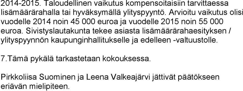 Sivistyslautakunta tekee asiasta lisämäärärahaesityksen / ylityspyynnön kaupunginhallitukselle ja edelleen