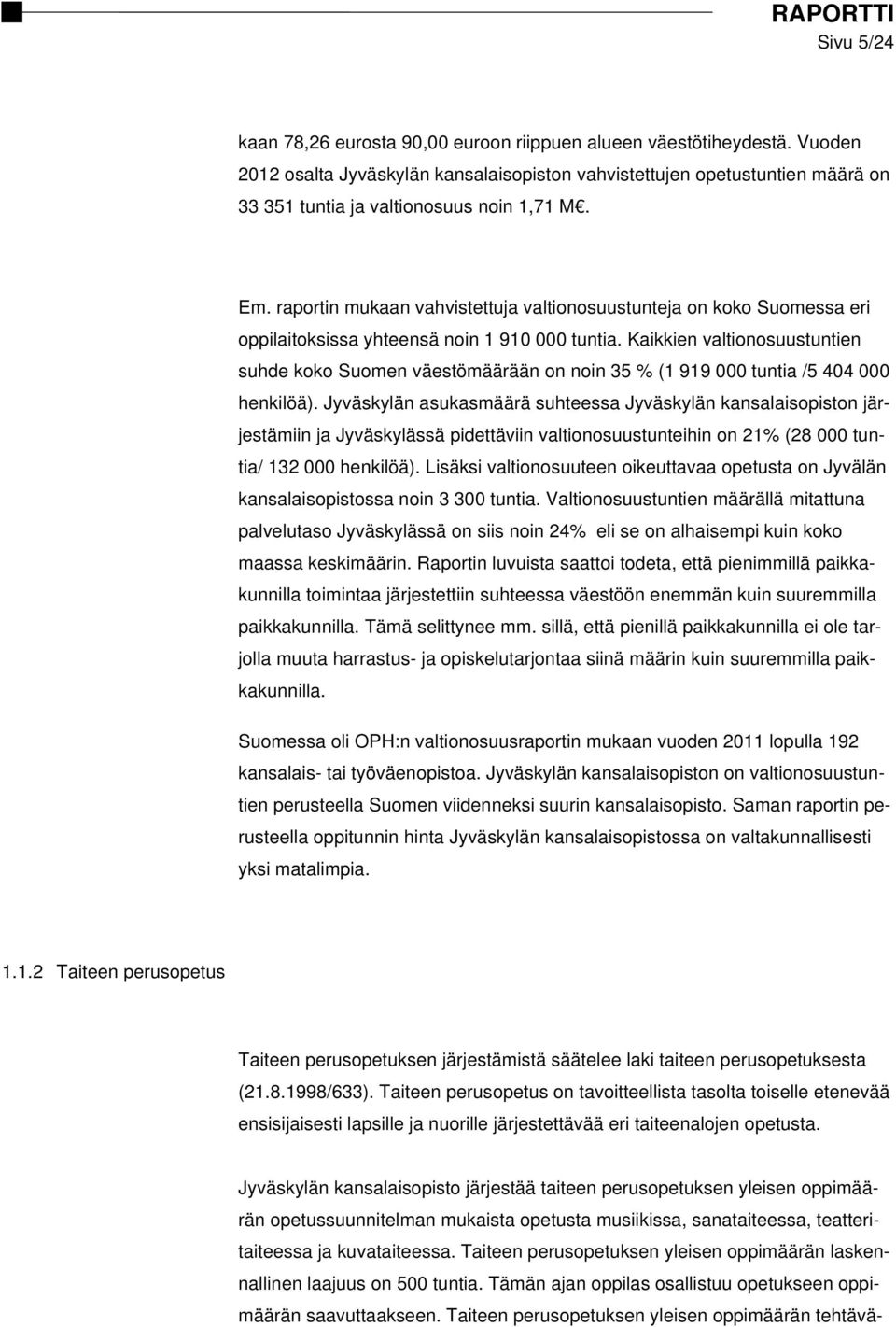 raportin mukaan vahvistettuja valtionosuustunteja on koko Suomessa eri oppilaitoksissa yhteensä noin 1 910 000 tuntia.