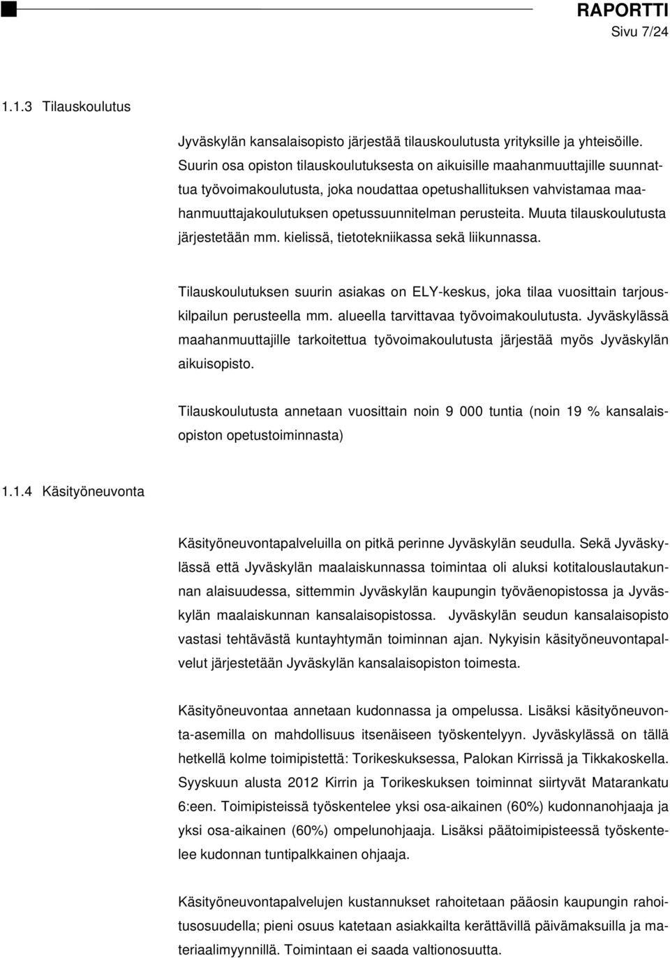 perusteita. Muuta tilauskoulutusta järjestetään mm. kielissä, tietotekniikassa sekä liikunnassa. Tilauskoulutuksen suurin asiakas on ELY-keskus, joka tilaa vuosittain tarjouskilpailun perusteella mm.