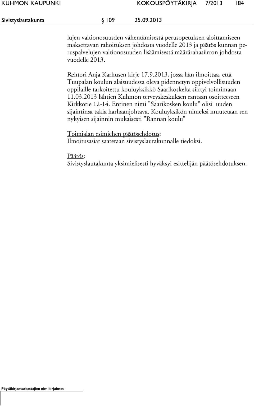 2013 lu jen valtionosuusden vähentämisestä perusopetuksen aloittamiseen mak set ta van rahoituksen johdosta vuodelle 2013 ja päätös kunnan perus pal ve lu jen valtionosuuden lisäämisestä