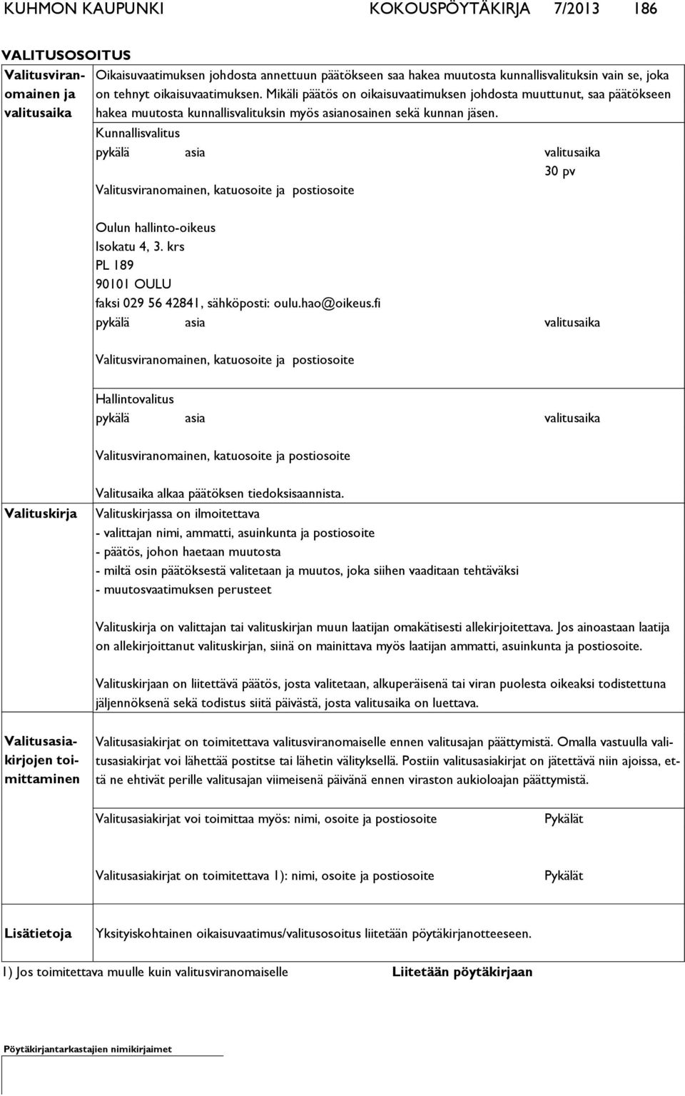 Kunnallisvalitus pykälä asia valitusaika 30 pv Valitusviranomainen, katuosoite ja postiosoite Oulun hallinto-oikeus Isokatu 4, 3. krs PL 189 90101 OULU faksi 029 56 42841, sähköposti: oulu.hao@oikeus.