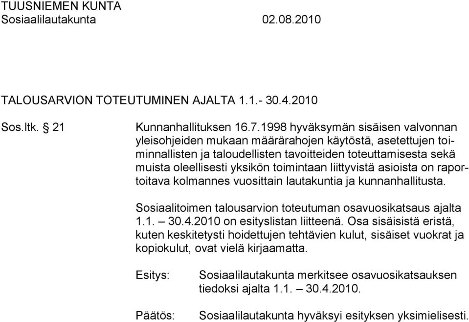 toimintaan liittyvistä asioista on raportoitava kolmannes vuosittain lautakuntia ja kunnanhallitusta. Sosiaalitoimen talousarvion toteutuman osavuosikatsaus ajalta 1.1. 30.4.