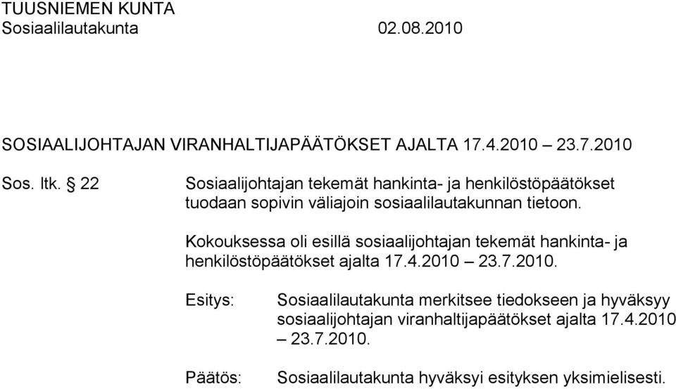 Kokouksessa oli esillä sosiaalijohtajan tekemät hankinta- ja henkilöstöpäätökset ajalta 17.4.2010 
