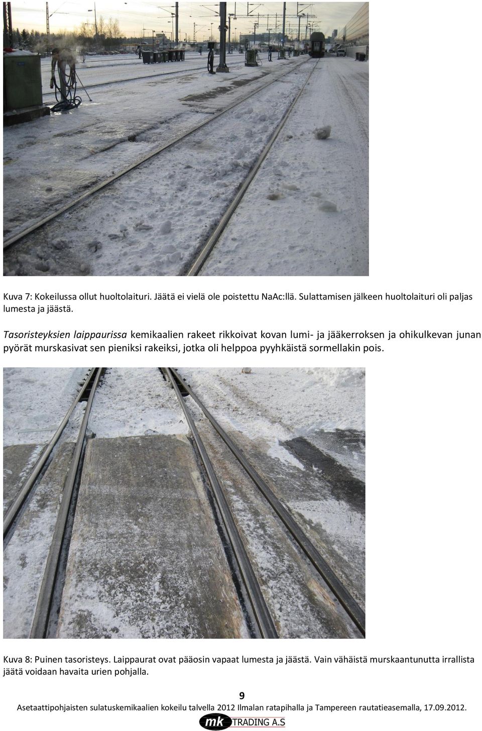 Tasoristeyksien laippaurissa kemikaalien rakeet rikkoivat kovan lumi- ja jääkerroksen ja ohikulkevan junan pyörät