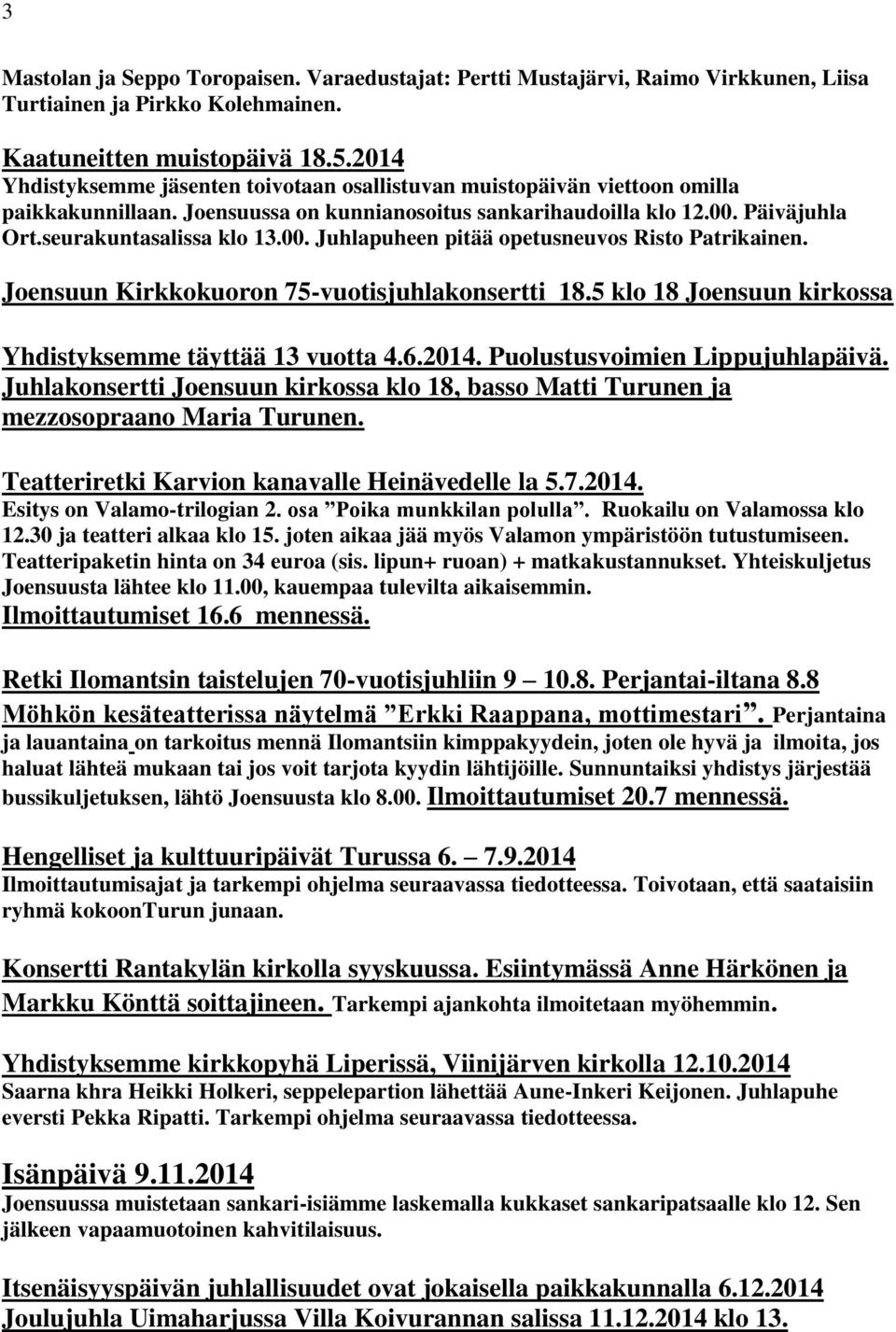 Päiväjuhla Ort.seurakuntasalissa klo 13.00. Juhlapuheen pitää opetusneuvos Risto Patrikainen. Joensuun Kirkkokuoron 75-vuotisjuhlakonsertti 18.
