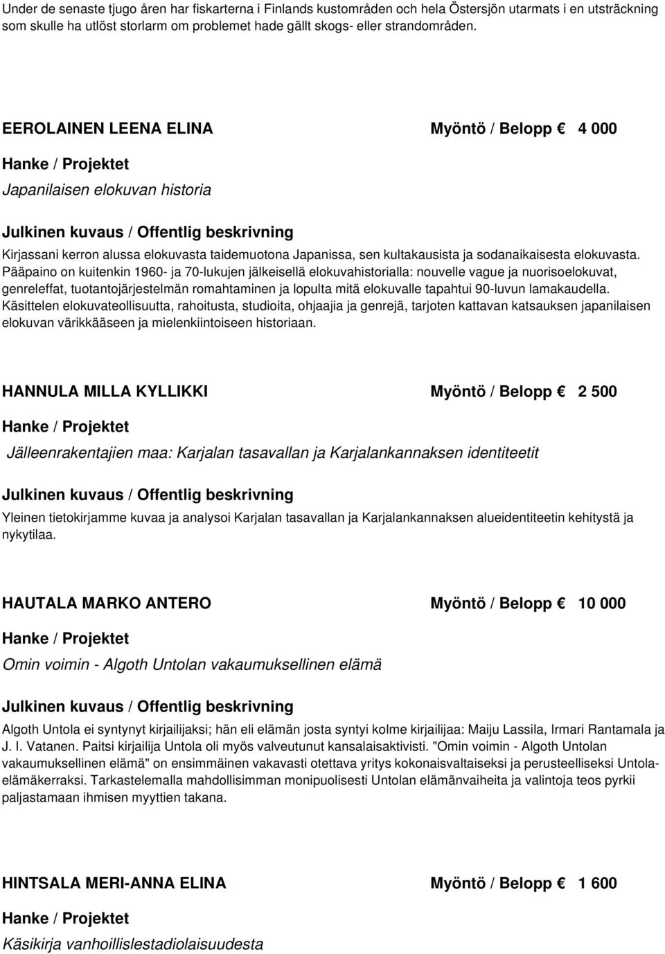 Pääpaino on kuitenkin 1960- ja 70-lukujen jälkeisellä elokuvahistorialla: nouvelle vague ja nuorisoelokuvat, genreleffat, tuotantojärjestelmän romahtaminen ja lopulta mitä elokuvalle tapahtui