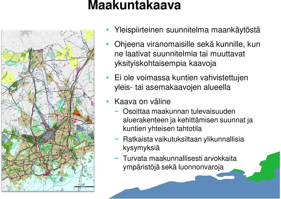 Osoittaa maakunnan tulevaisuuden aluerakenteen ja kehittämisen suunnat ja kuntien yhteisen tahtotila Ratkaista vaikutuksiltaan