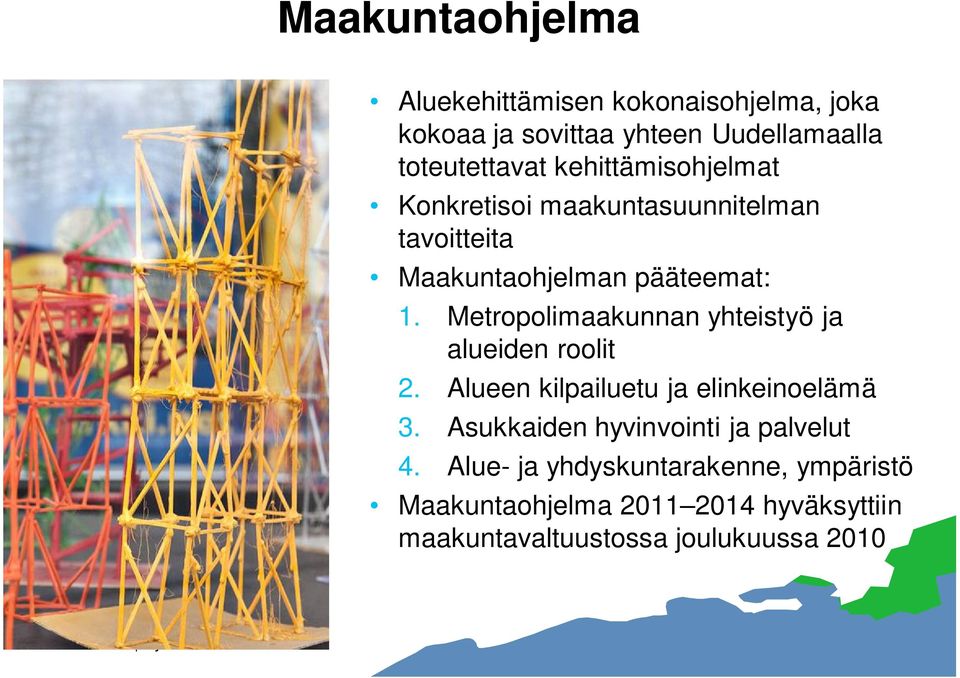 Metropolimaakunnan yhteistyö ja alueiden roolit 2. Alueen kilpailuetu ja elinkeinoelämä 3.