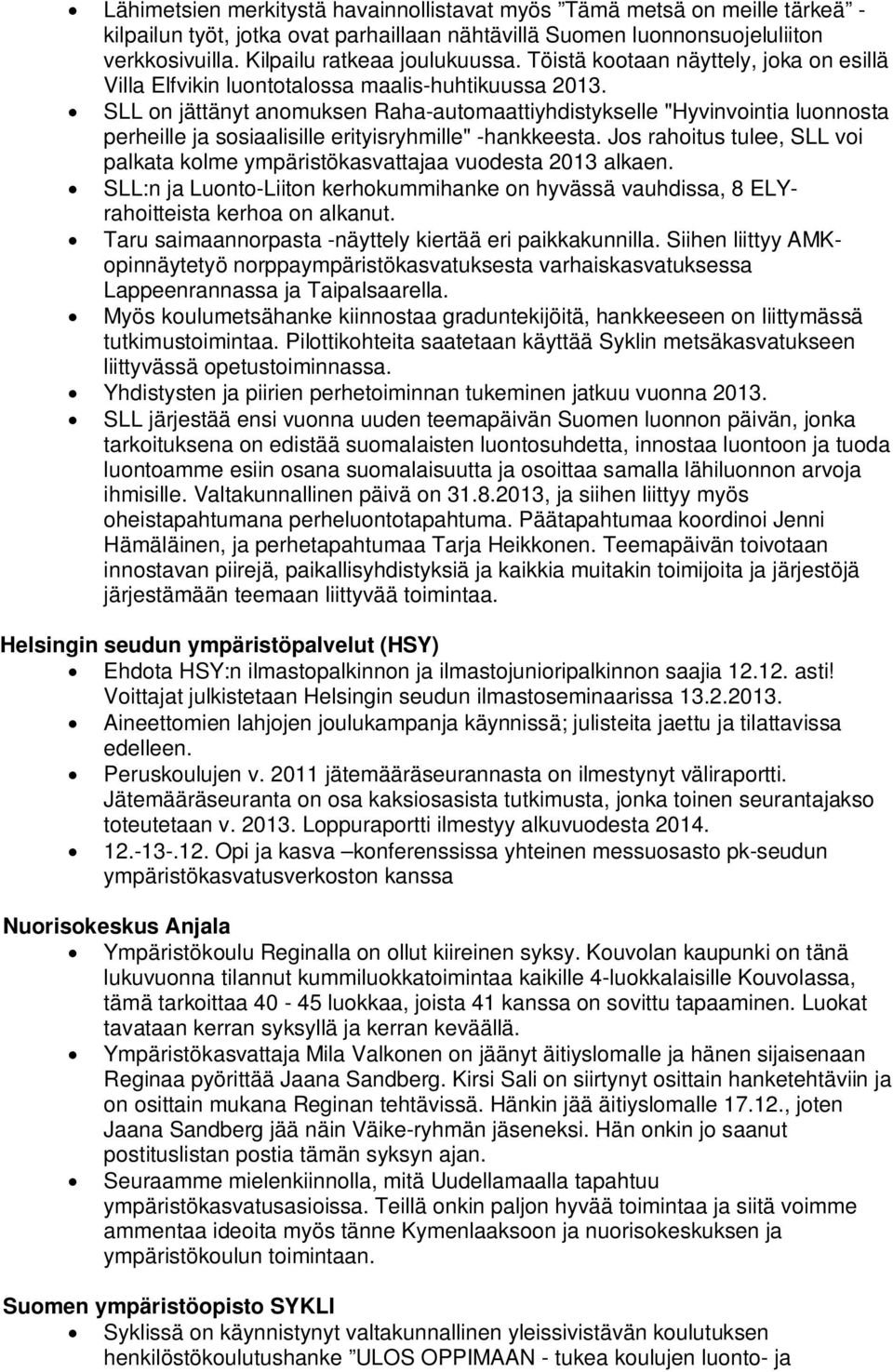 SLL on jättänyt anomuksen Rahaautomaattiyhdistykselle "Hyvinvointia luonnosta perheille ja sosiaalisille erityisryhmille" hankkeesta.