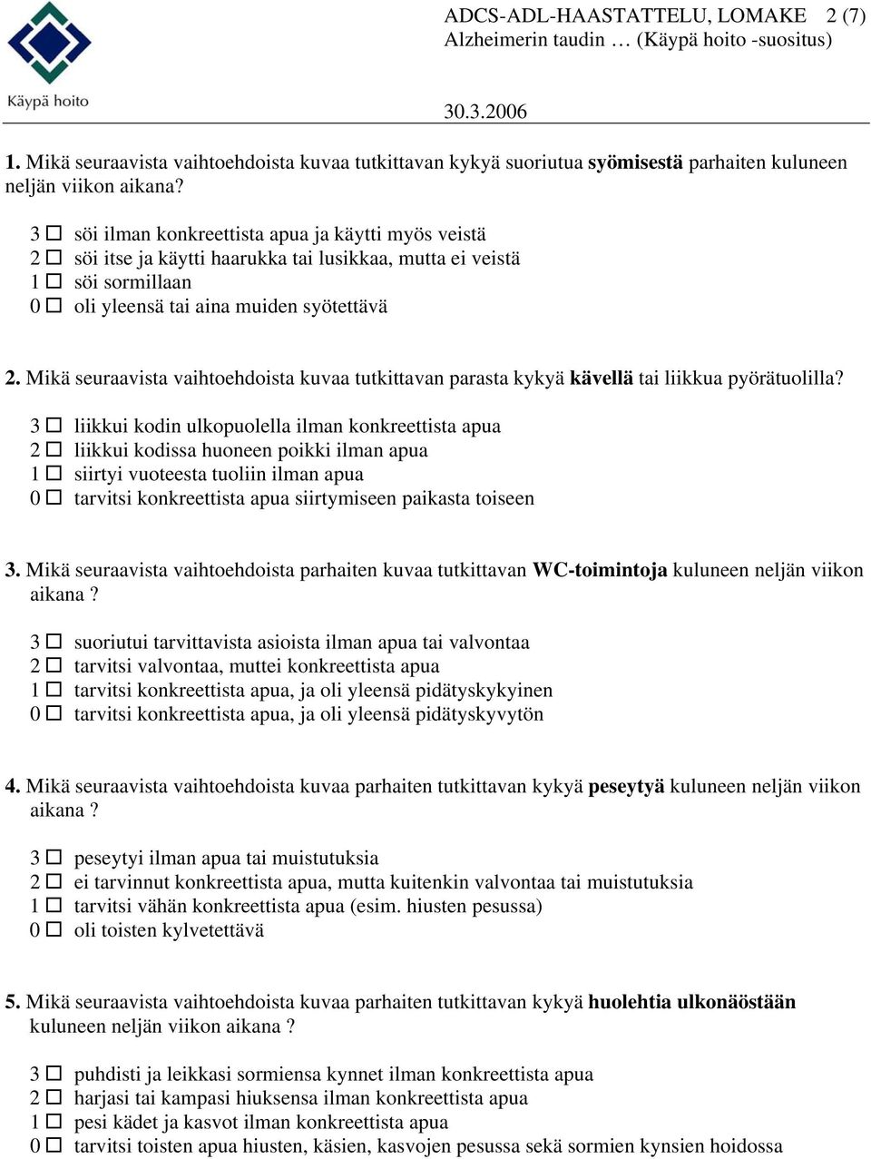 Mikä seuraavista vaihtoehdoista kuvaa tutkittavan parasta kykyä kävellä tai liikkua pyörätuolilla?