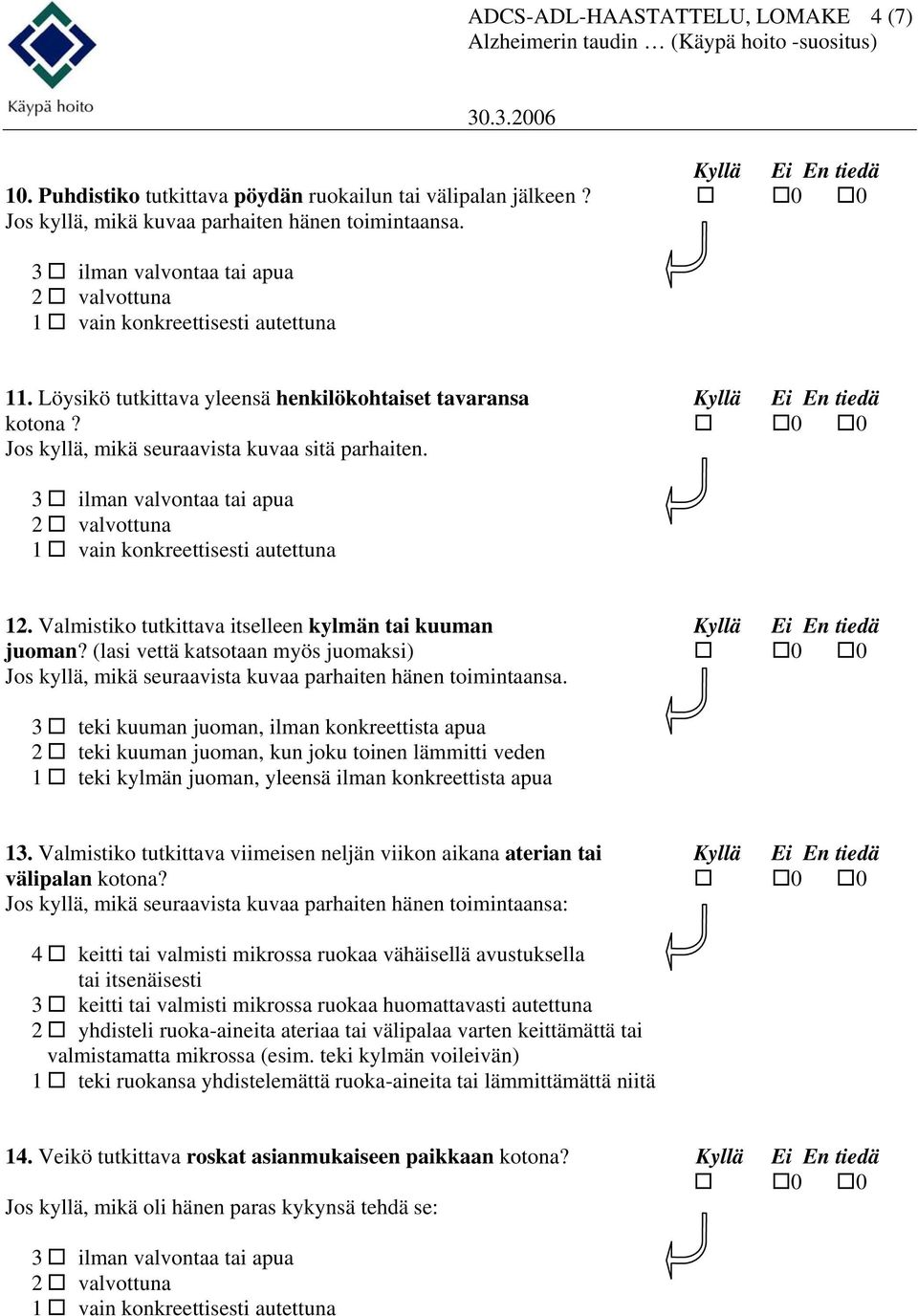 2 valvottuna 1 vain konkreettisesti autettuna 12. Valmistiko tutkittava itselleen kylmän tai kuuman juoman?