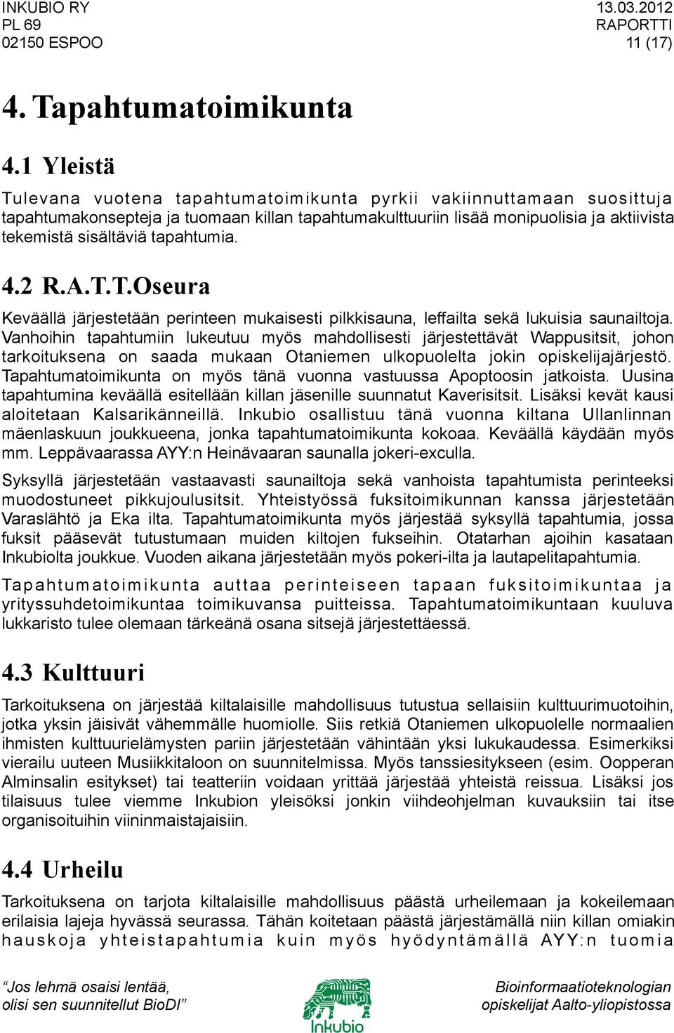 tapahtumia. 4.2 R.A.T.T.Oseura Keväällä järjestetään perinteen mukaisesti pilkkisauna, leffailta sekä lukuisia saunailtoja.