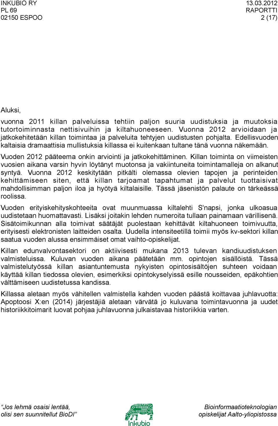 Edellisvuoden kaltaisia dramaattisia mullistuksia killassa ei kuitenkaan tultane tänä vuonna näkemään. Vuoden 2012 pääteema onkin arviointi ja jatkokehittäminen.